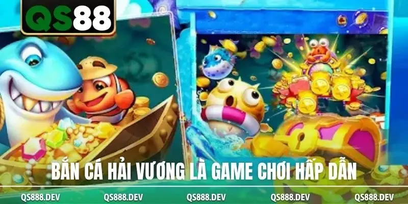 Bắn cá Hải Vương là game chơi hấp dẫn
