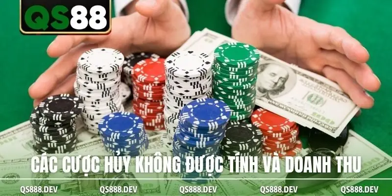 Các cược hủy không được tính và doanh thu