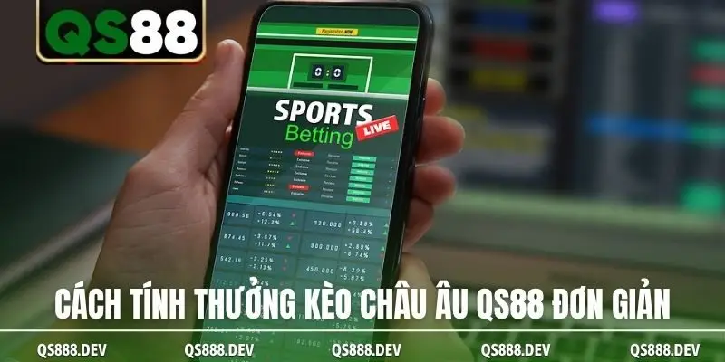 Cách tính thưởng kèo châu Âu QS88 đơn giản