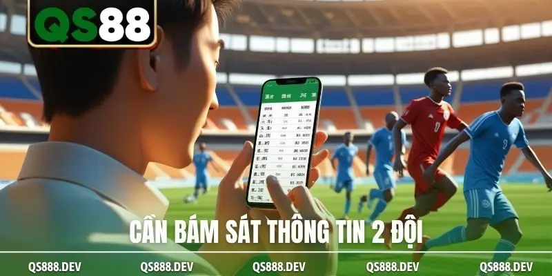 Cần bám sát thông tin 2 đội