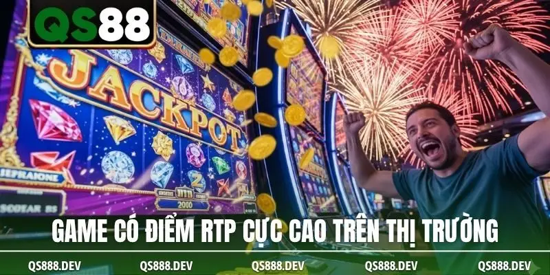 Game có điểm RTP cực cao trên thị trường