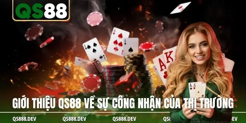 Giới thiệu QS88 về sự công nhận của thị trường