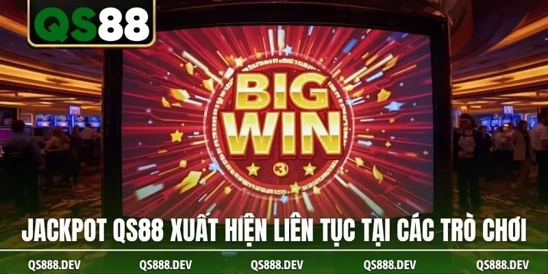 Jackpot QS88 xuất hiện liên tục tại các trò chơi
