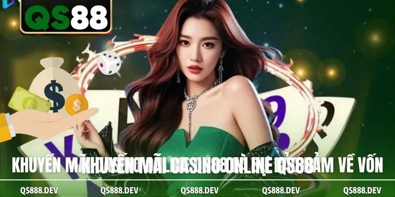 Khuyến mãi casino online QS88 là sự bảo đảm về vốn