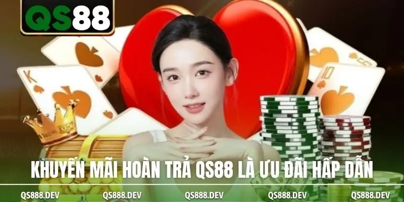 Khuyến mãi hoàn trả QS88 là ưu đãi hấp dẫn