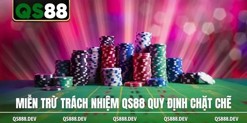 Miễn trừ trách nhiệm QS88 quy định chặt chẽ