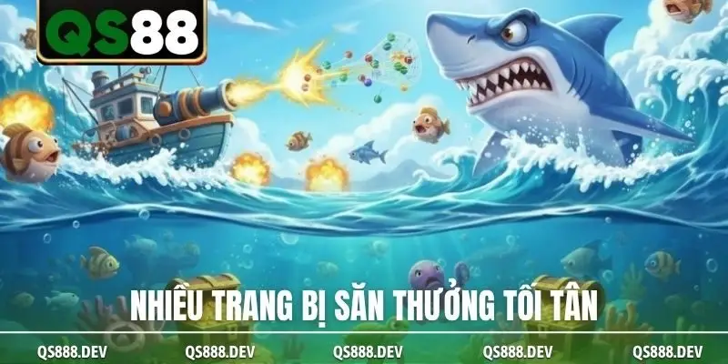 Nhiều trang bị săn thưởng tối tân