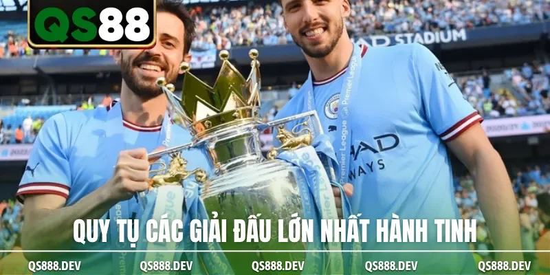 Quy tụ các giải đấu lớn nhất hành tinh