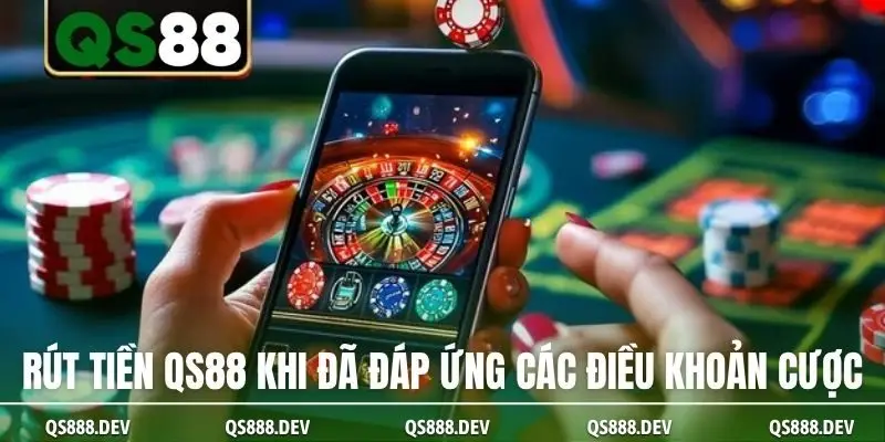 Rút tiền QS88 khi đã đáp ứng các điều khoản cược