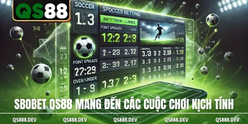 SBOBET QS88 mang đến các cuộc chơi kịch tính