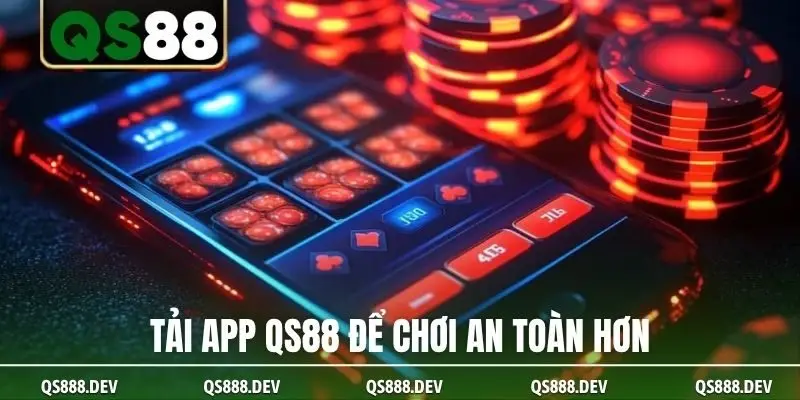 Tải app QS88 để chơi an toàn hơn