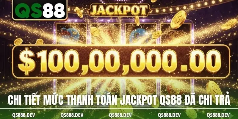 Chi tiết mức thanh toán Jackpot QS88 đã chi trả