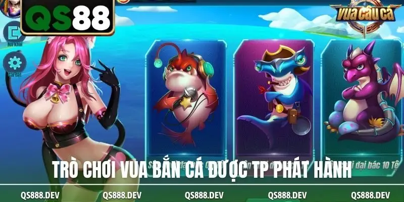 Trò chơi Vua Bắn Cá được TP phát hành